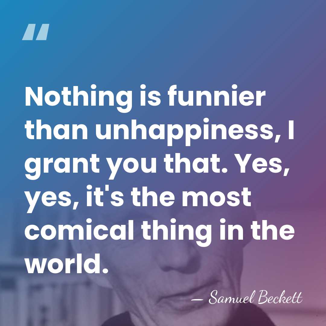 Nothing is funnier than unhappiness, I grant you that. Yes, yes, it's&hellip; - Samuel Beckett