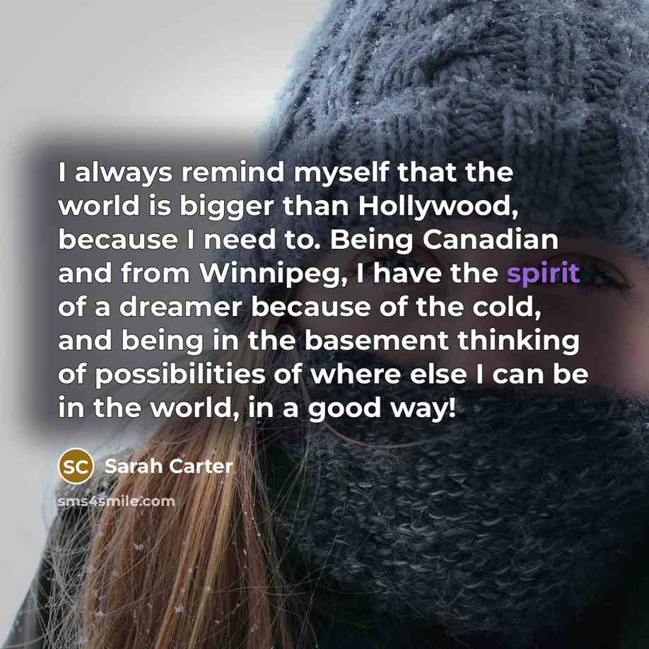 “I always remind myself that the world is bigger than…” quote by Sarah Carter