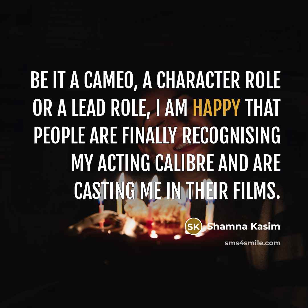 “Be it a cameo, a character role or a lead…” quote by Shamna Kasim