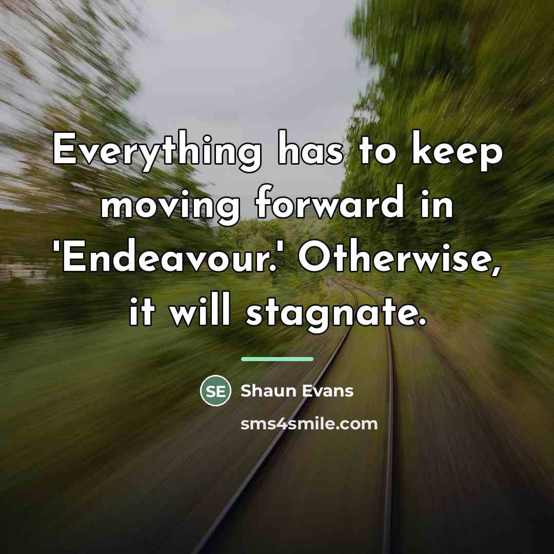 “Everything has to keep moving forward in 'Endeavour.' Otherwise, it…” quote by Shaun Evans