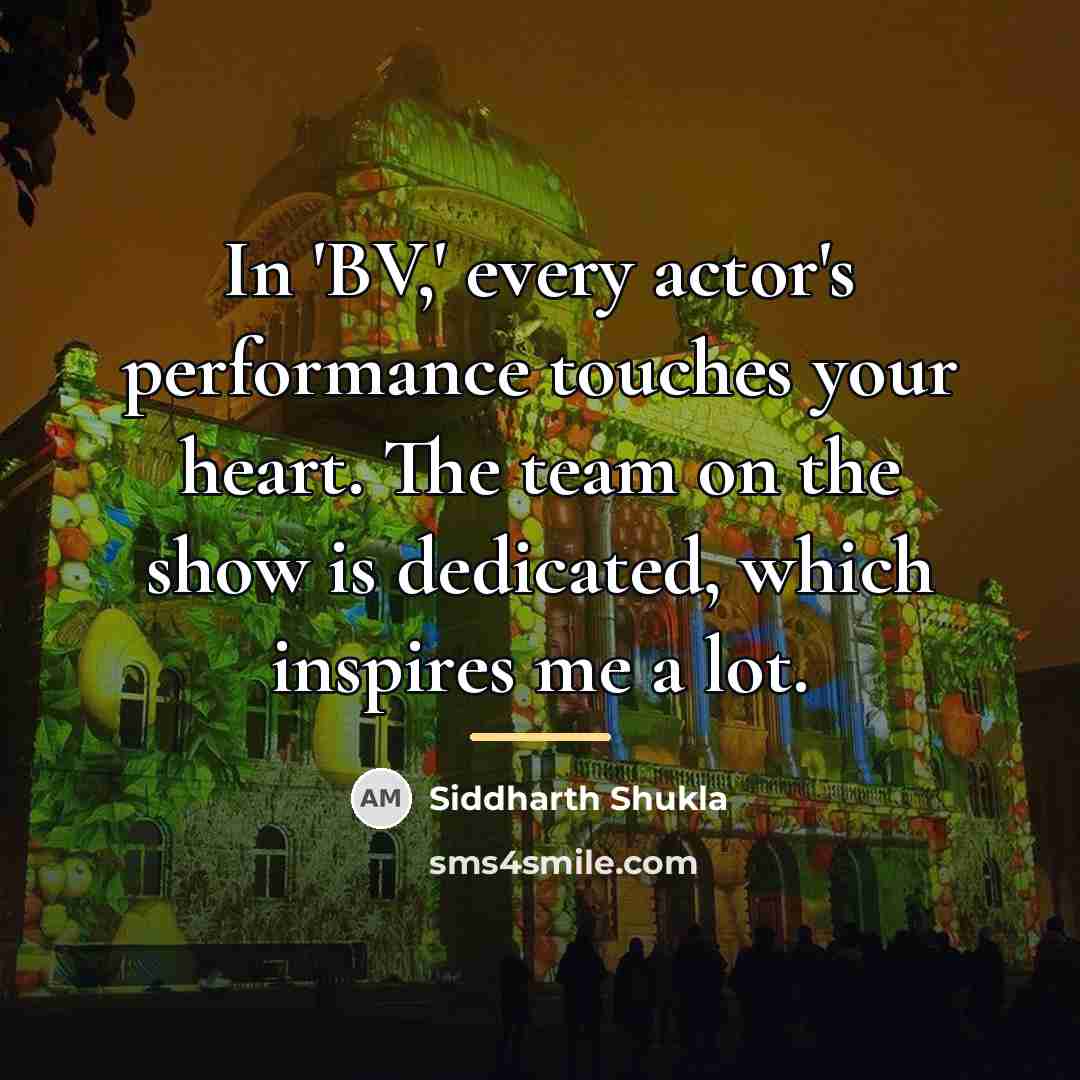 “In 'BV,' every actor's performance touches your heart. The team…” quote by Siddharth Shukla