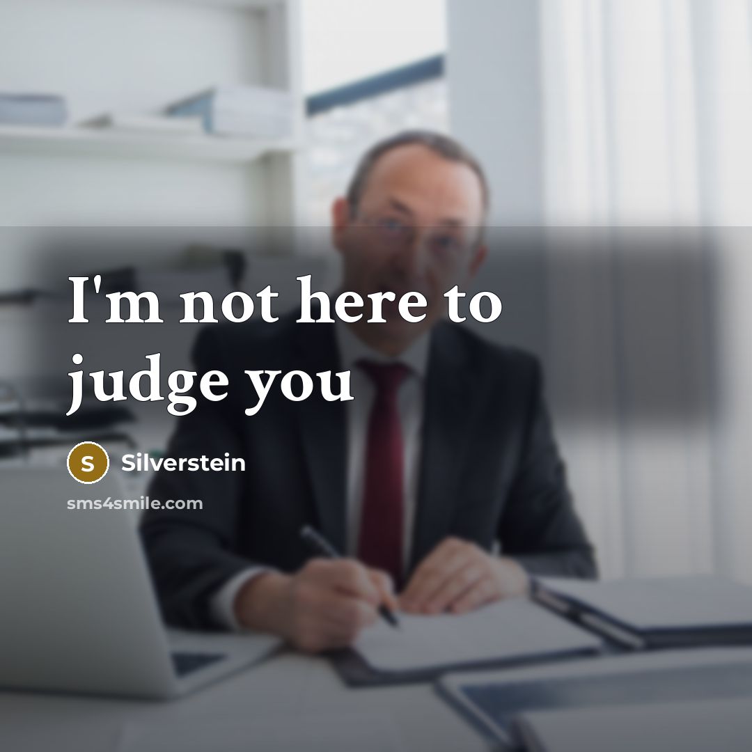 “I'm not here to judge you…” quote by Silverstein