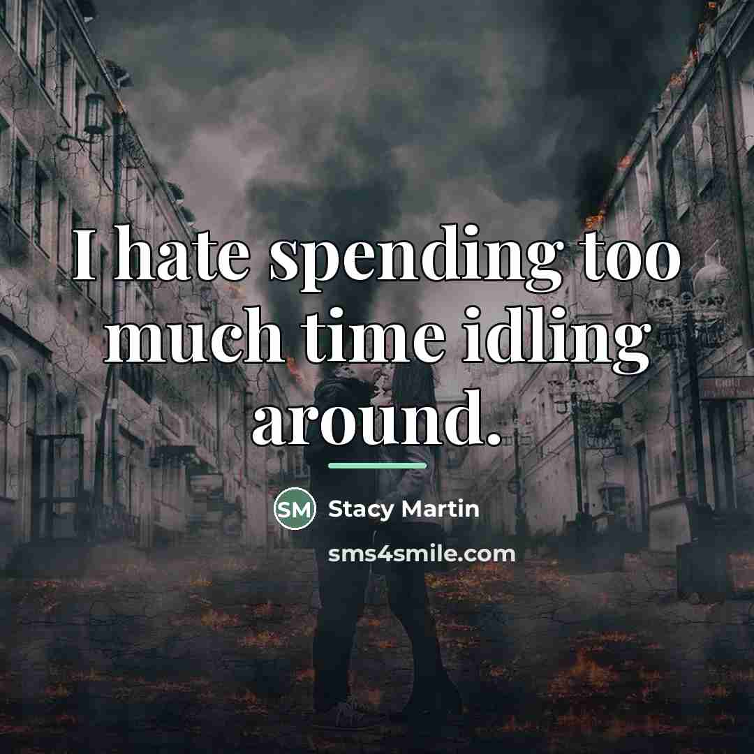 “I hate spending too much time idling around.…” quote by Stacy Martin