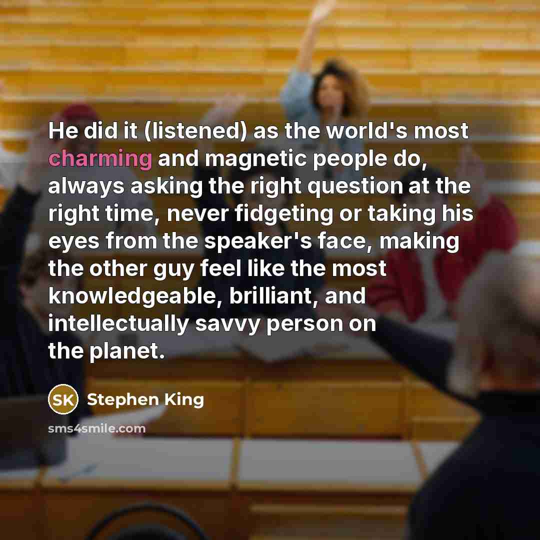 “He did it (listened) as the world's most charming and…” quote by Stephen King