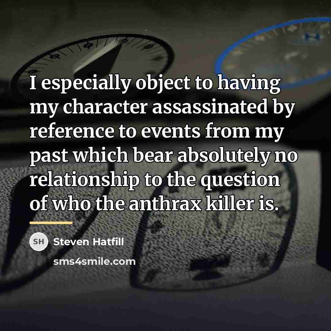 “I especially object to having my character assassinated by reference…” quote by Steven Hatfill