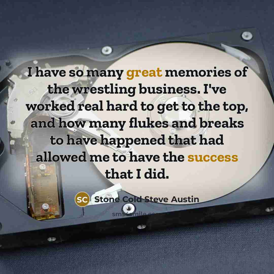 “I have so many great memories of the wrestling business.…” quote by Stone Cold Steve Austin