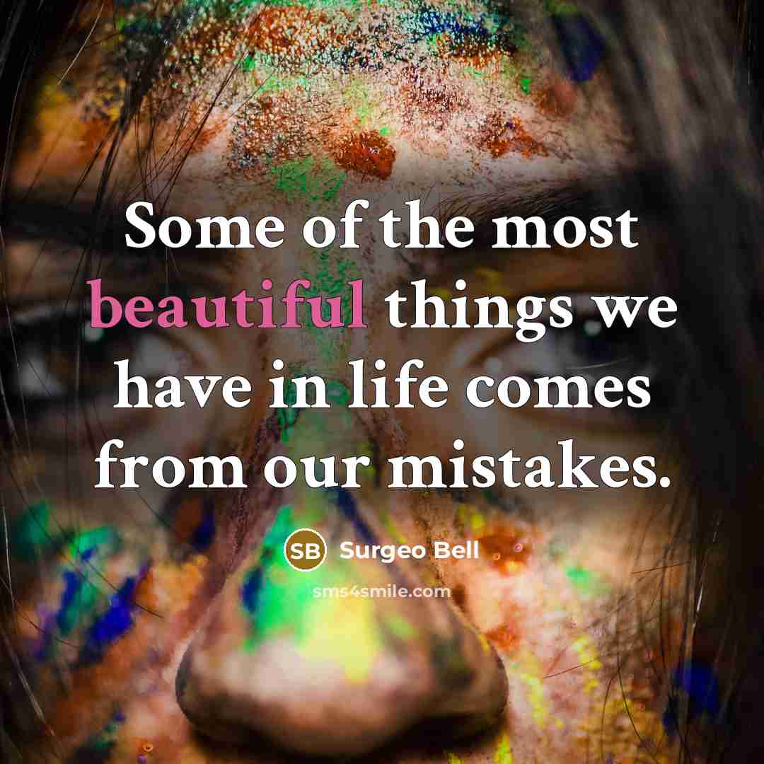 “Some of the most beautiful things we have in life…” quote by Surgeo Bell