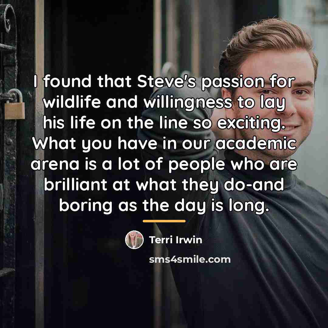 “I found that Steve's passion for wildlife and willingness to…” quote by Terri Irwin