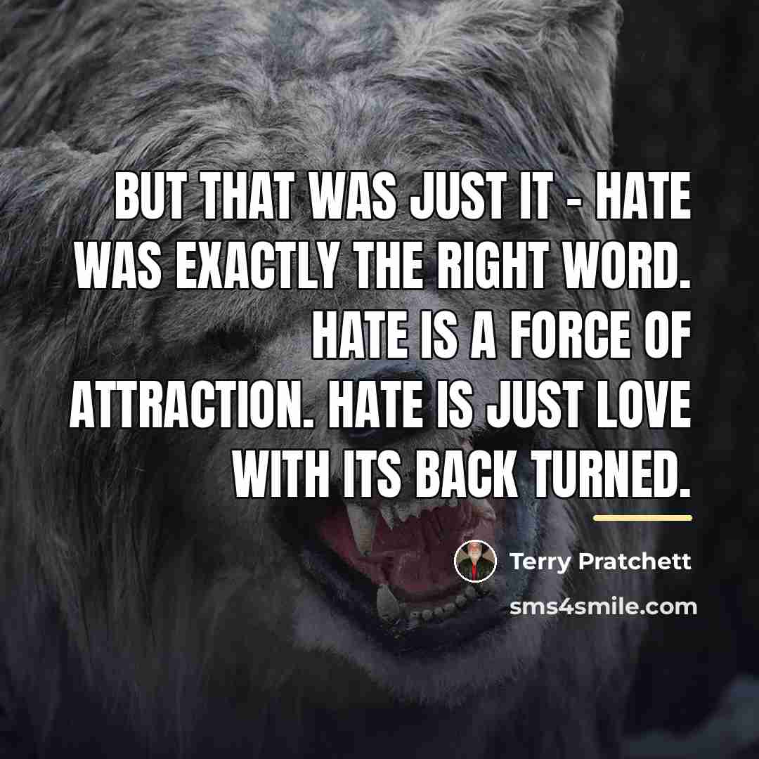 “But that was just it - hate was exactly the…” quote by Terry Pratchett