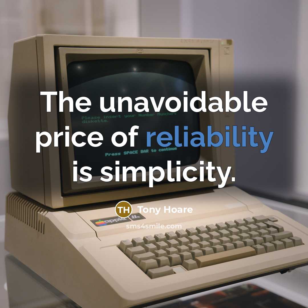 “The unavoidable price of reliability is simplicity.…” quote by Tony Hoare