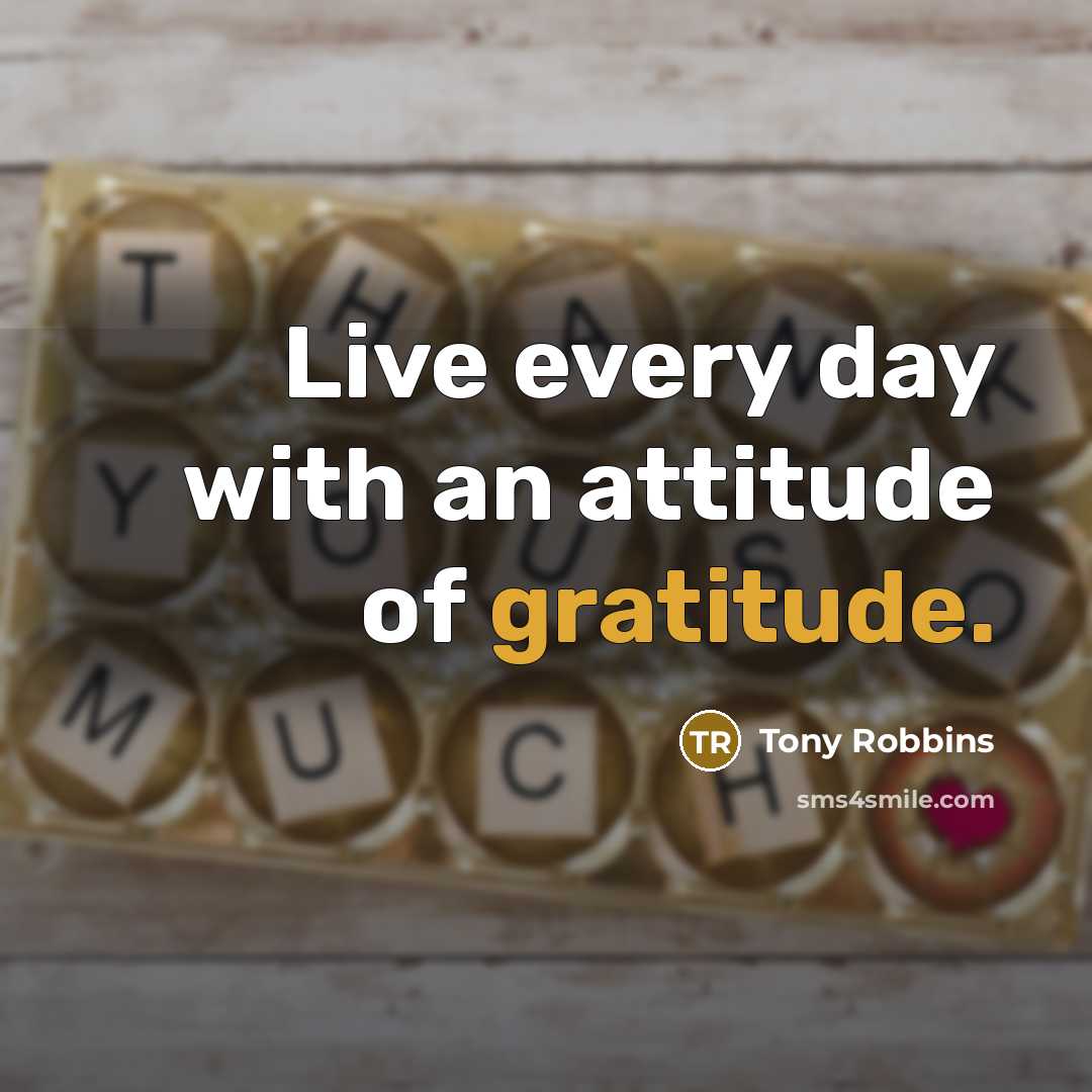 “Live every day with an attitude of gratitude.…” quote by Tony Robbins