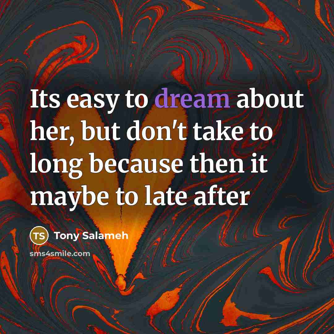 “Its easy to dream about her, but don't take to…” quote by Tony Salameh
