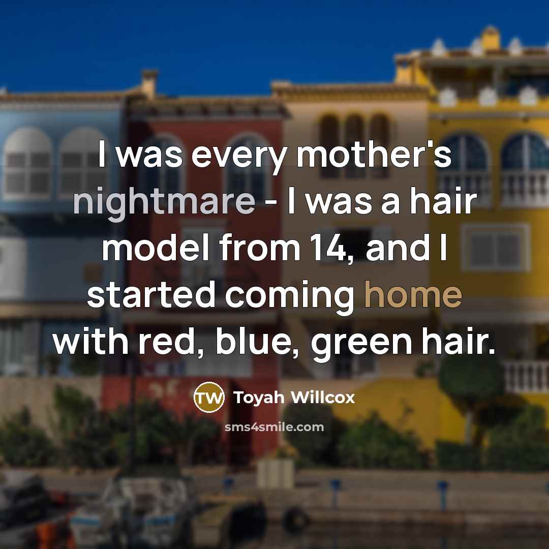 “I was every mother's nightmare - I was a hair…” quote by Toyah Willcox