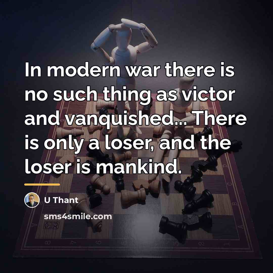 “In modern war there is no such thing as victor…” quote by U Thant