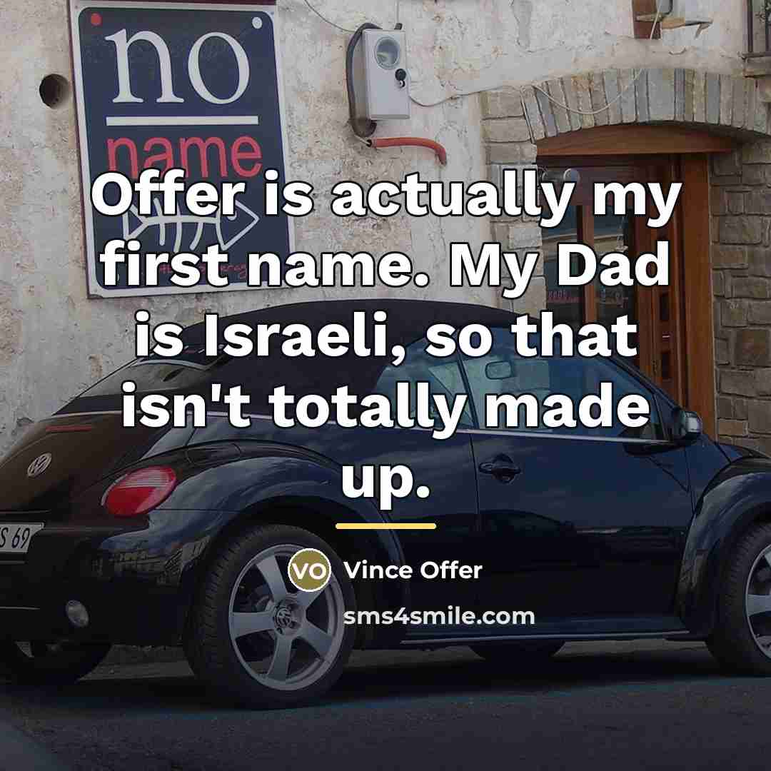 “Offer is actually my first name. My Dad is Israeli,…” quote by Vince Offer