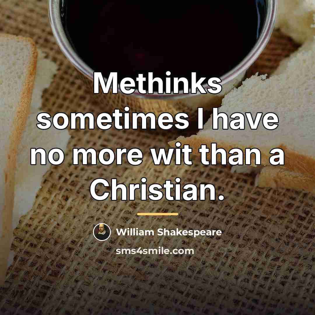 “Methinks sometimes I have no more wit than a Christian.…” quote by William Shakespeare