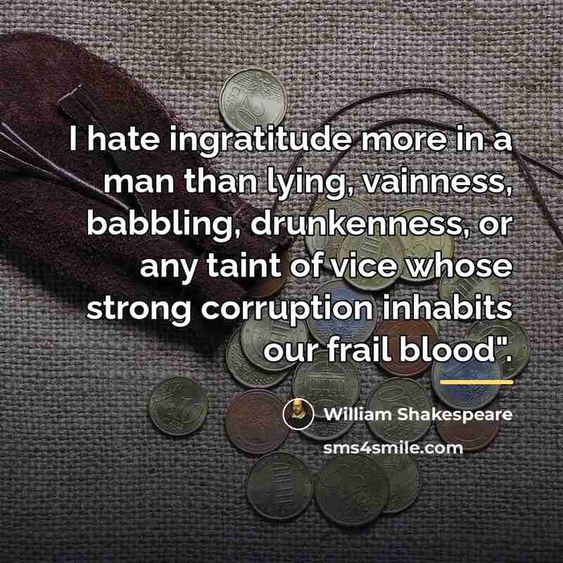 “I hate ingratitude more in a man than lying, vainness,…” quote by William Shakespeare