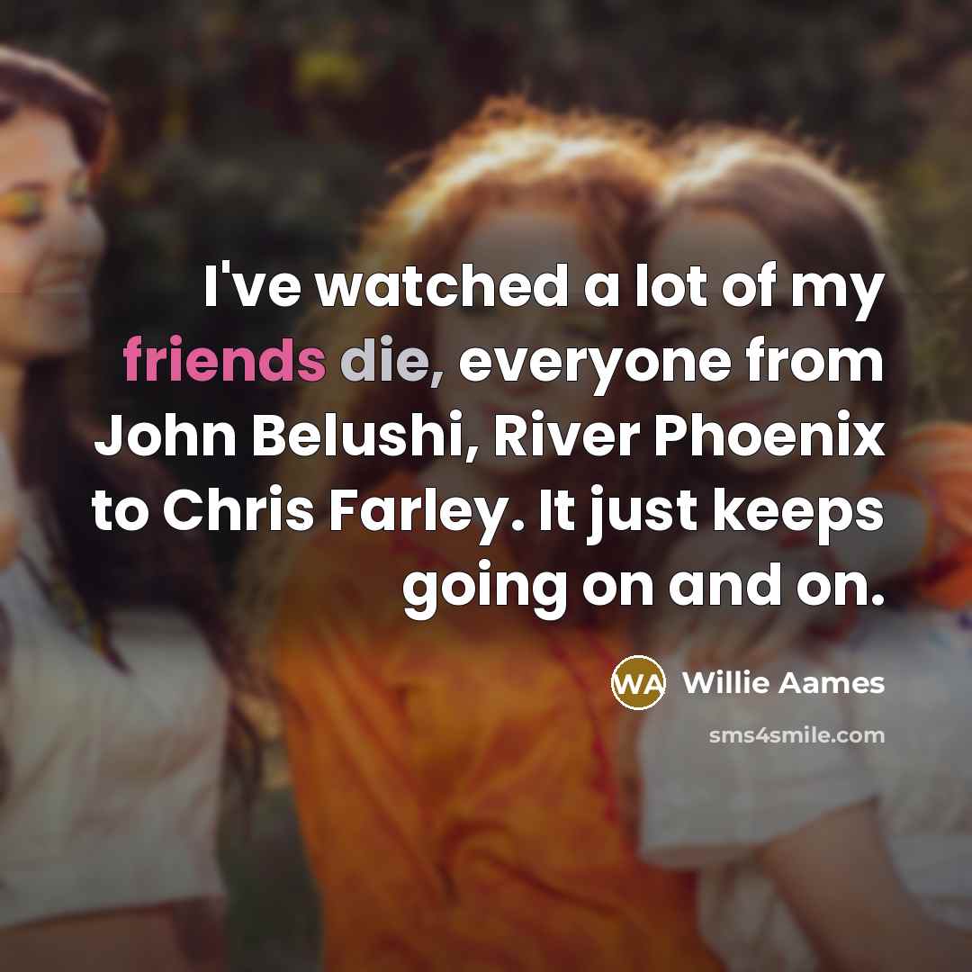 “I've watched a lot of my friends die, everyone from…” quote by Willie Aames