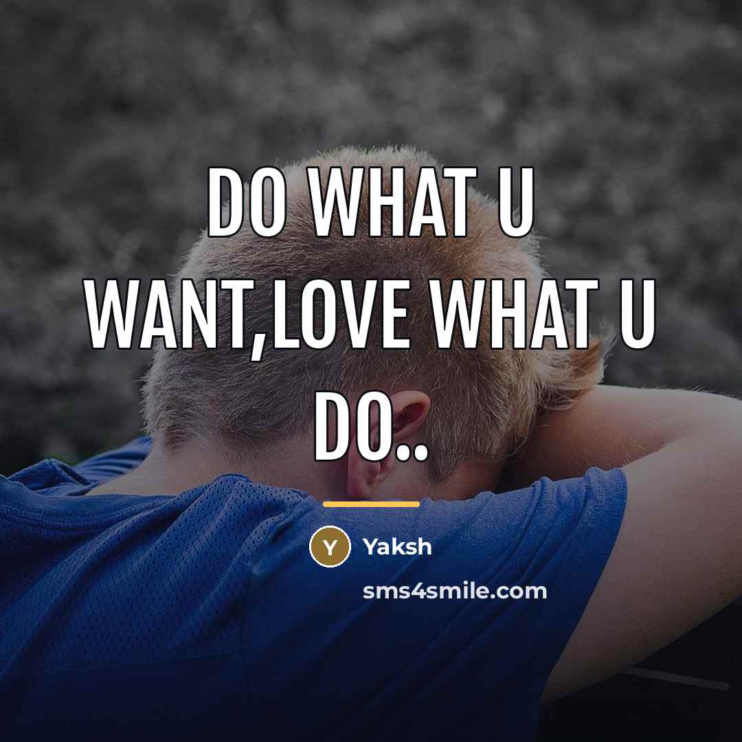 “Do what u want,love what u do..…” quote by Yaksh