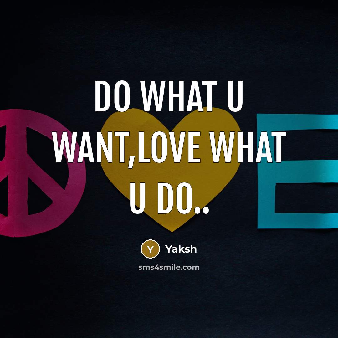 “Do what u want,love what u do..” quote by Yaksh
