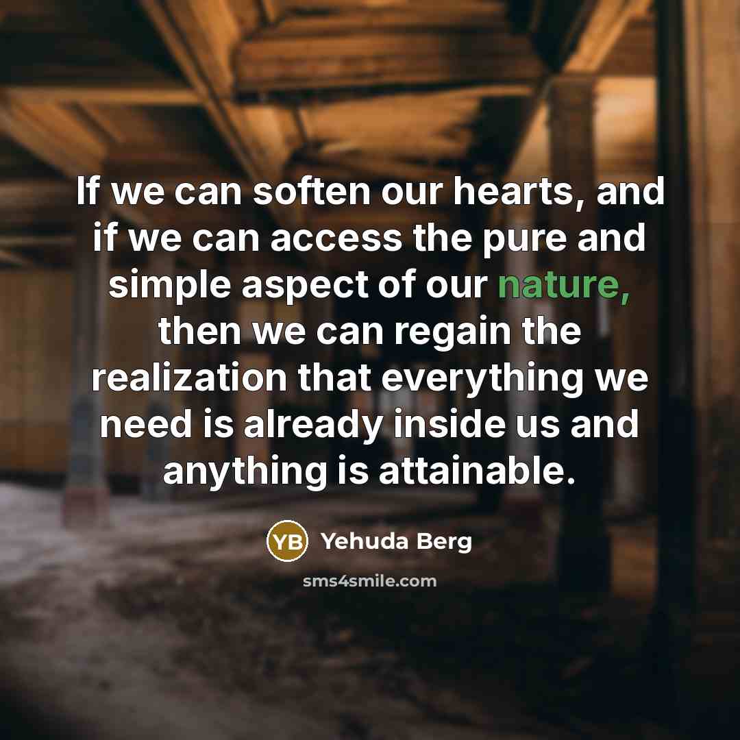 “If we can soften our hearts, and if we can…” quote by Yehuda Berg