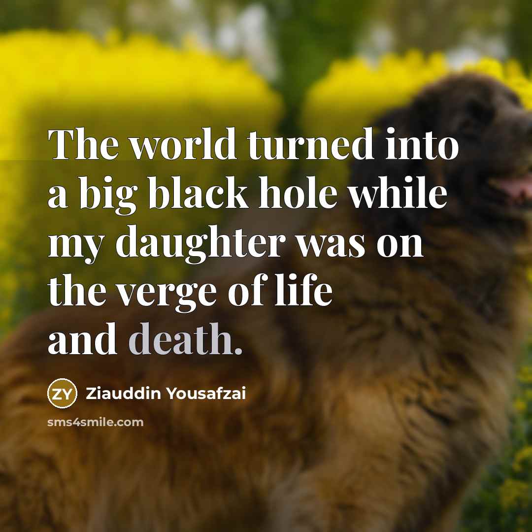 “The world turned into a big black hole while my…” quote by Ziauddin Yousafzai