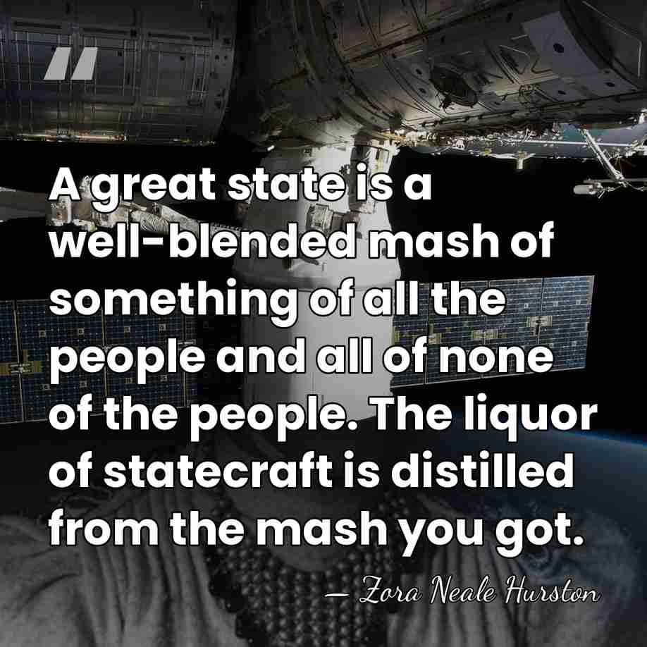 A great state is a well-blended mash of something of all the&hellip; - Zora Neale Hurston