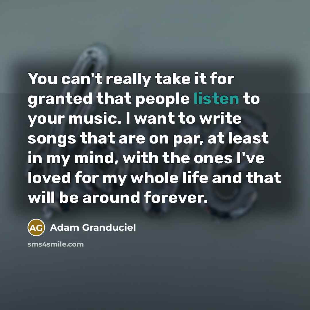 “You can't really take it for granted that people listen…” quote by Adam Granduciel