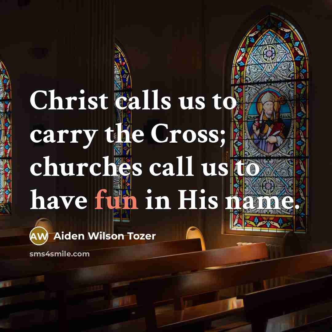 “Christ calls us to carry the Cross; churches call us…” quote by Aiden Wilson Tozer