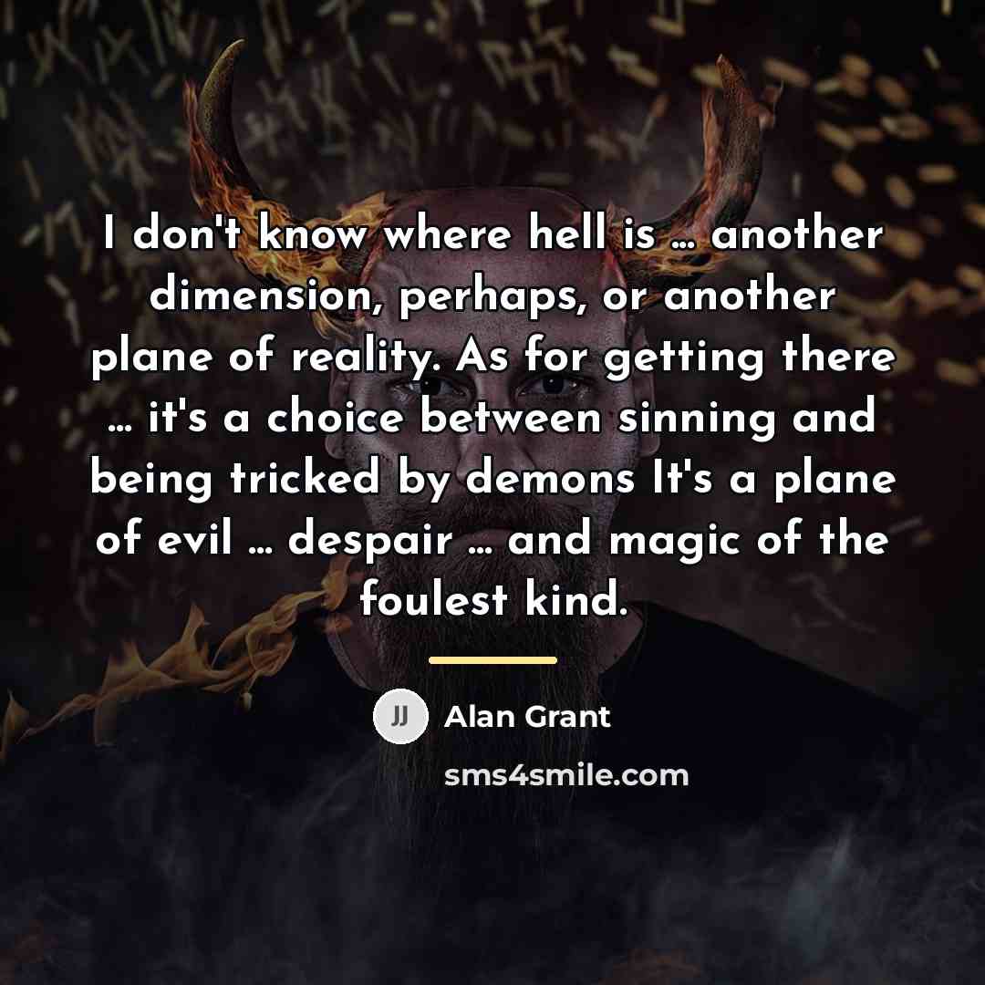 “I don't know where hell is ... another dimension, perhaps,…” quote by Alan Grant