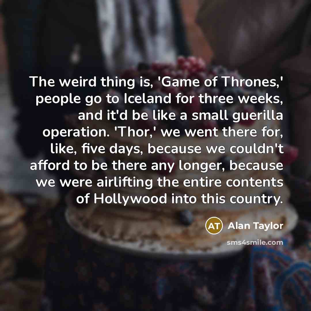 “The weird thing is, 'Game of Thrones,' people go to…” quote by Alan Taylor