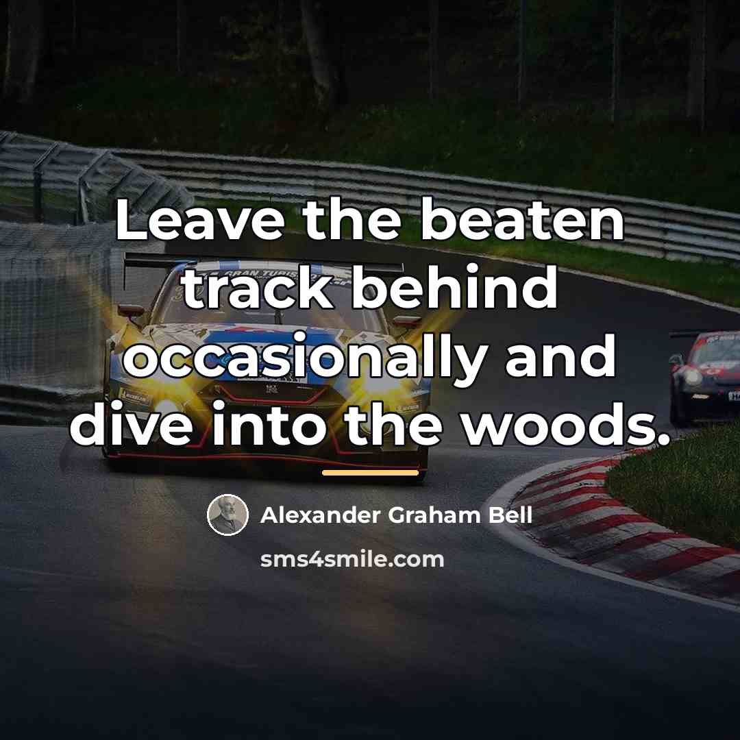 “Leave the beaten track behind occasionally and dive into the…” quote by Alexander Graham Bell