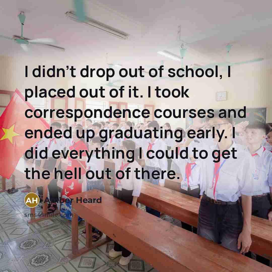 “I didn't drop out of school, I placed out of…” quote by Amber Heard