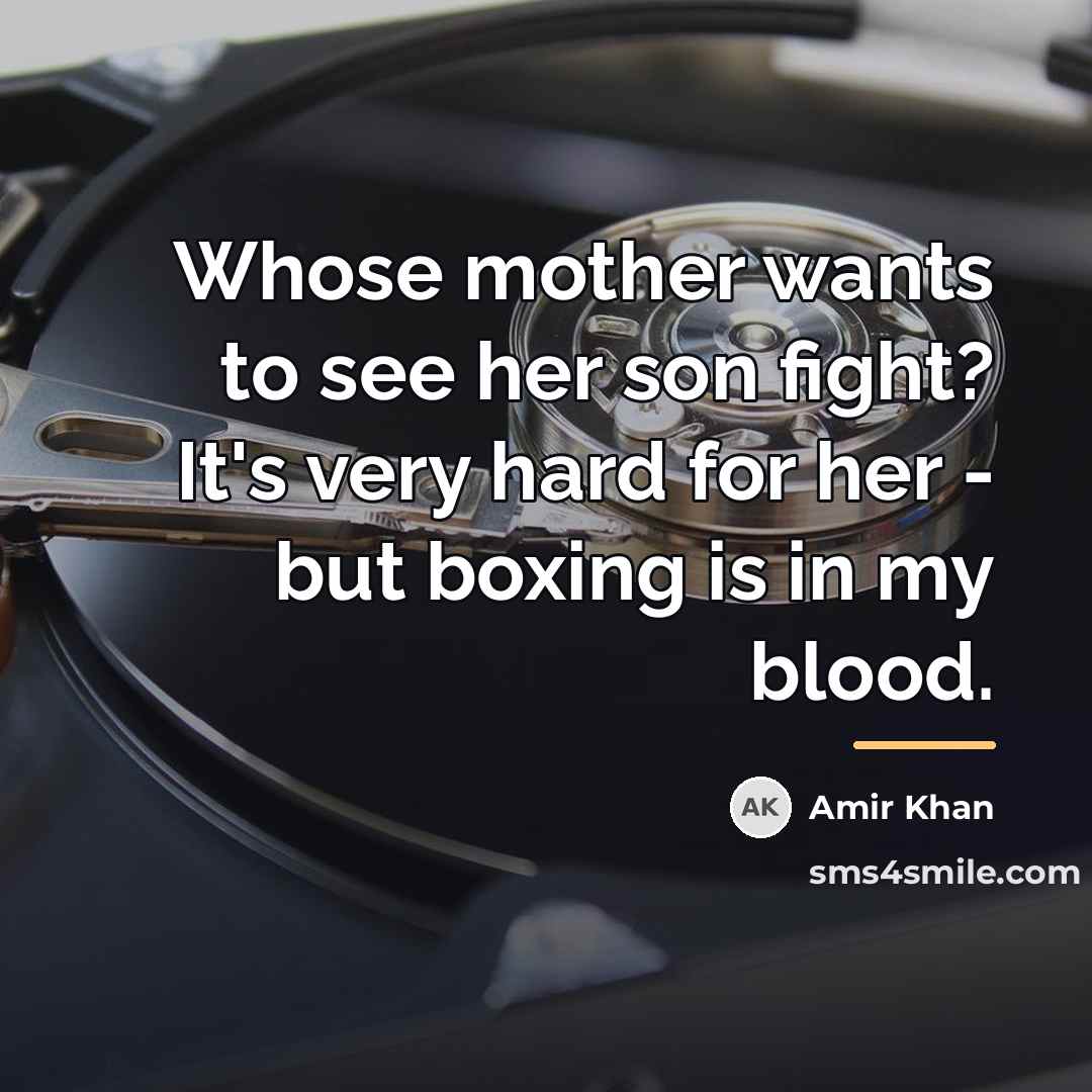 “Whose mother wants to see her son fight? It's very…” quote by Amir Khan