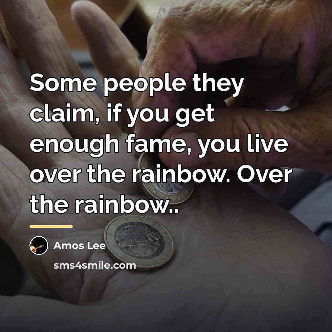 “Some people they claim, if you get enough fame, you…” quote by Amos Lee