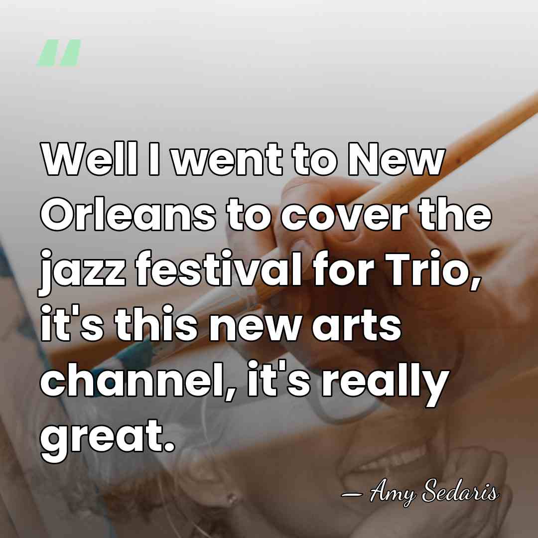 Well I went to New Orleans to cover the jazz festival for&hellip; - Amy Sedaris