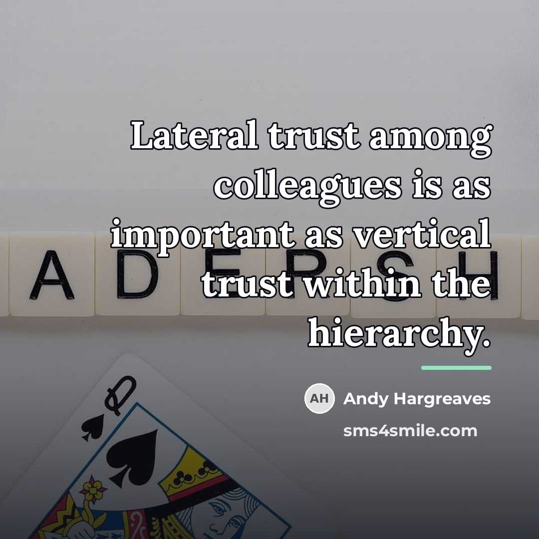 “Lateral trust among colleagues is as important as vertical trust…” quote by Andy Hargreaves