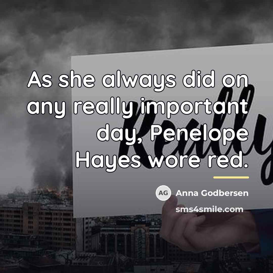 “As she always did on any really important day, Penelope…” quote by Anna Godbersen