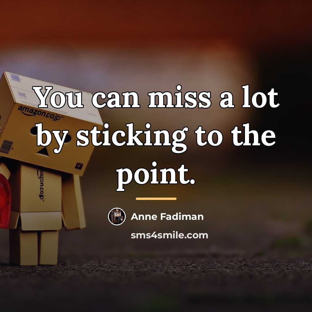 “You can miss a lot by sticking to the point.…” quote by Anne Fadiman