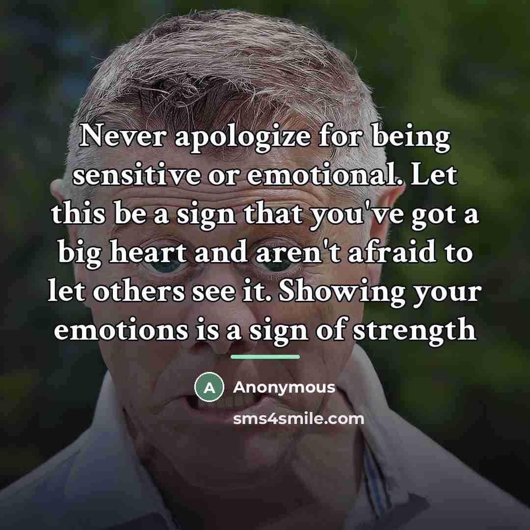 “Never apologize for being sensitive or emotional. Let this be…” quote by Anonymous