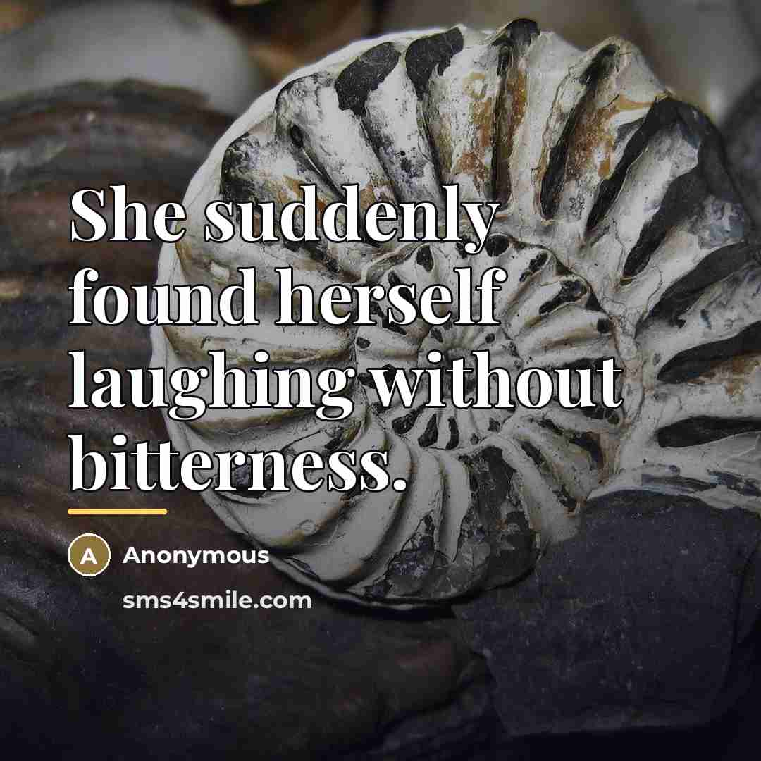 “She suddenly found herself laughing without bitterness.…” quote by Anonymous