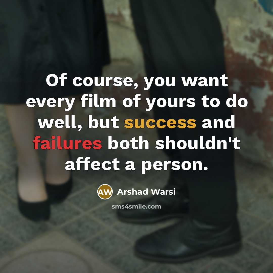 “Of course, you want every film of yours to do…” quote by Arshad Warsi