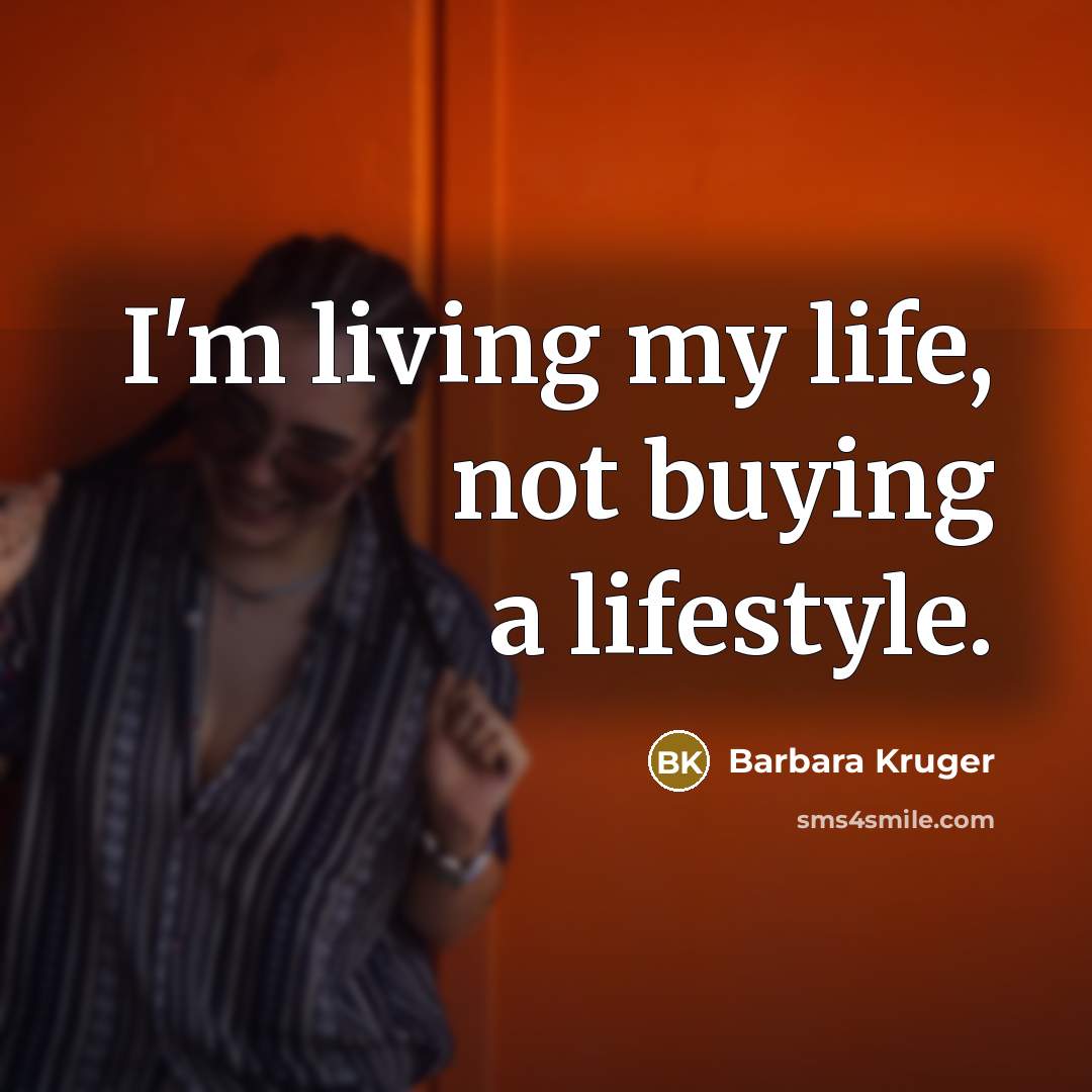 “I'm living my life, not buying a lifestyle.…” quote by Barbara Kruger