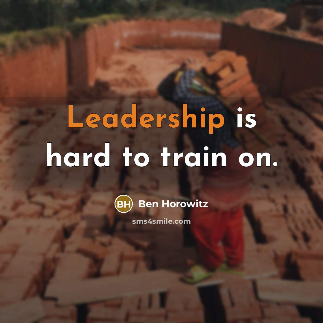 “Leadership is hard to train on.…” quote by Ben Horowitz