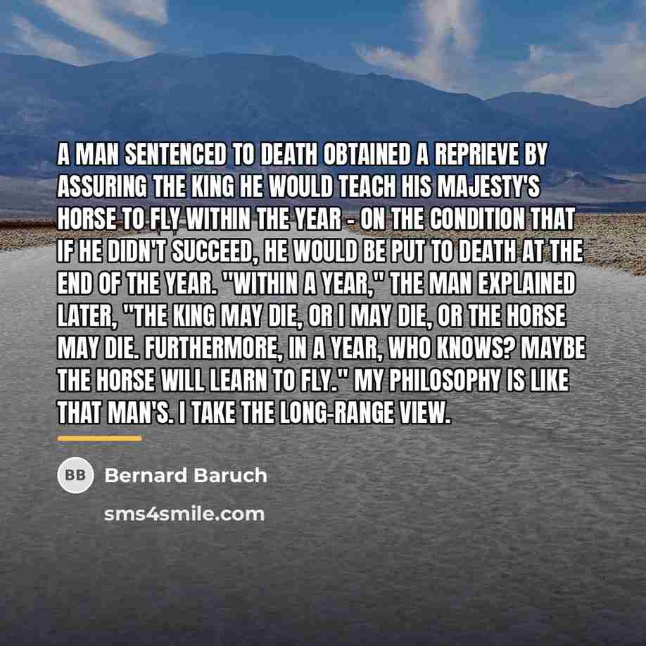 “A man sentenced to death obtained a reprieve by assuring…” quote by Bernard Baruch