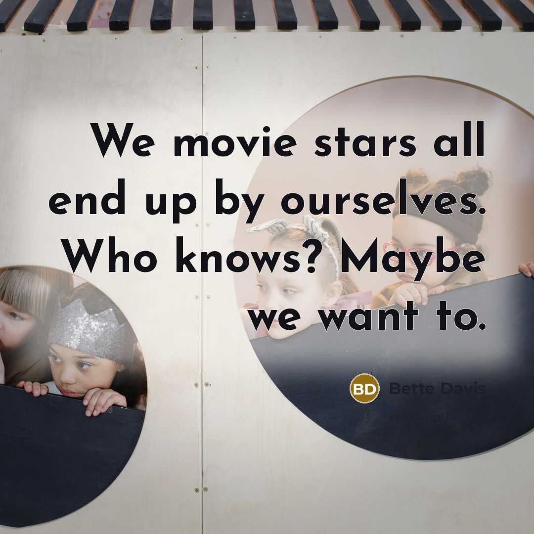 “We movie stars all end up by ourselves. Who knows?…” quote by Bette Davis