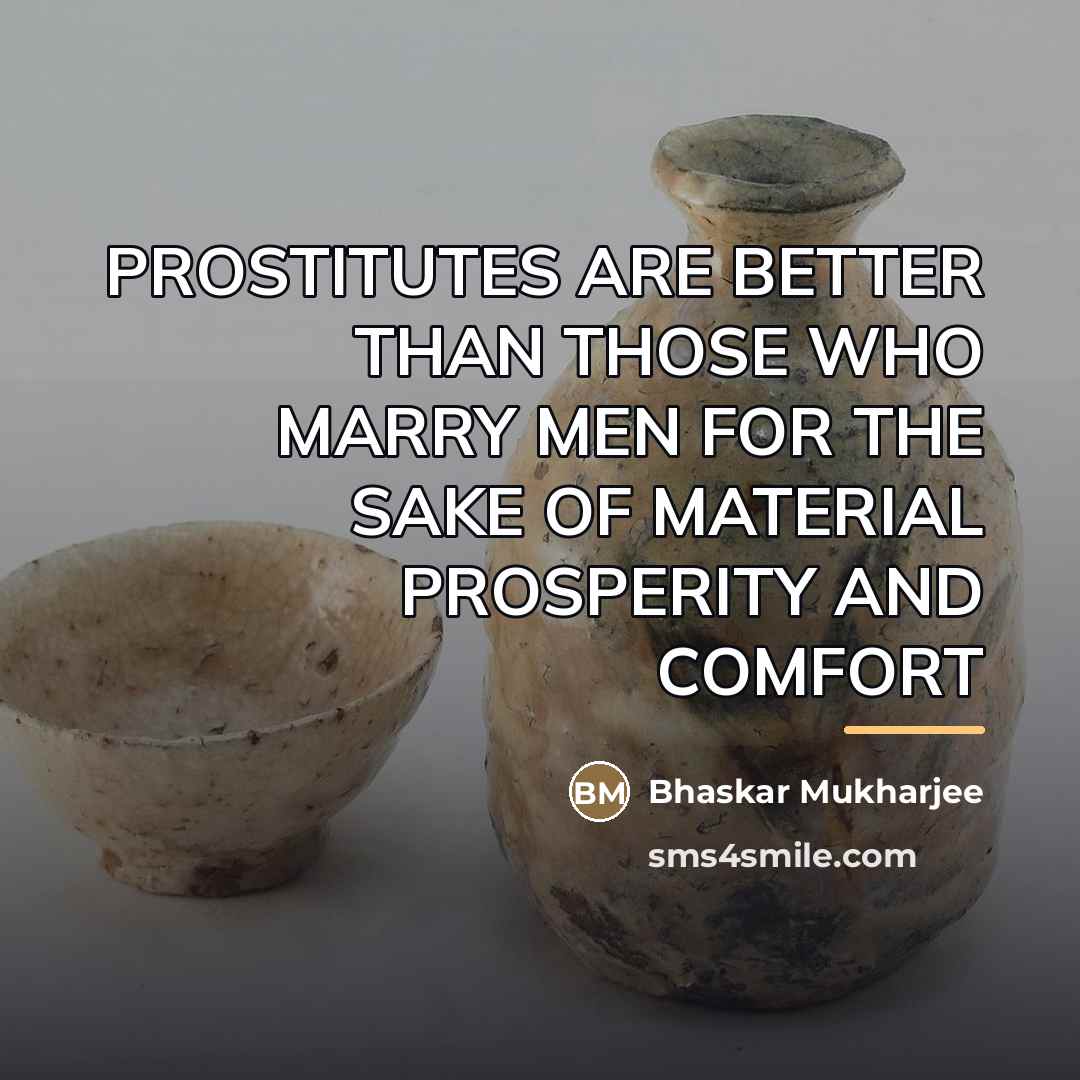 “PROSTITUTES ARE BETTER THAN THOSE WHO MARRY MEN FOR THE…” quote by Bhaskar Mukharjee