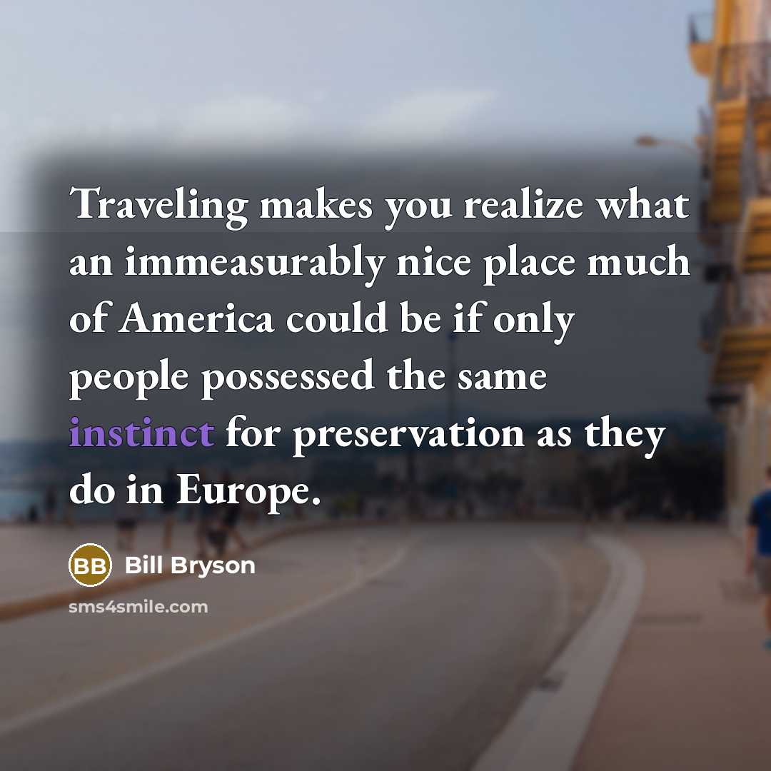 “Traveling makes you realize what an immeasurably nice place much…” quote by Bill Bryson