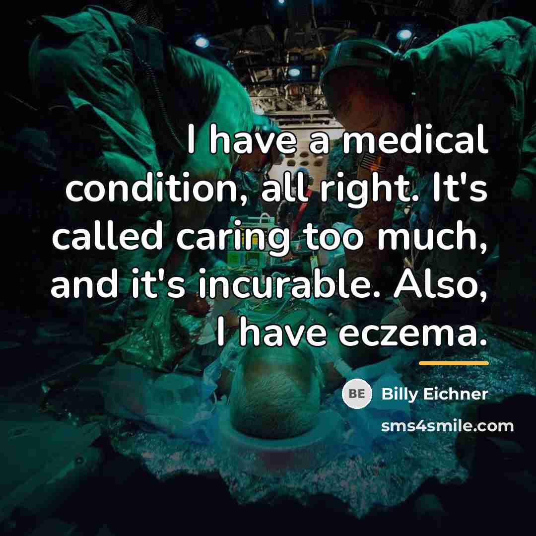 “I have a medical condition, all right. It's called caring…” quote by Billy Eichner