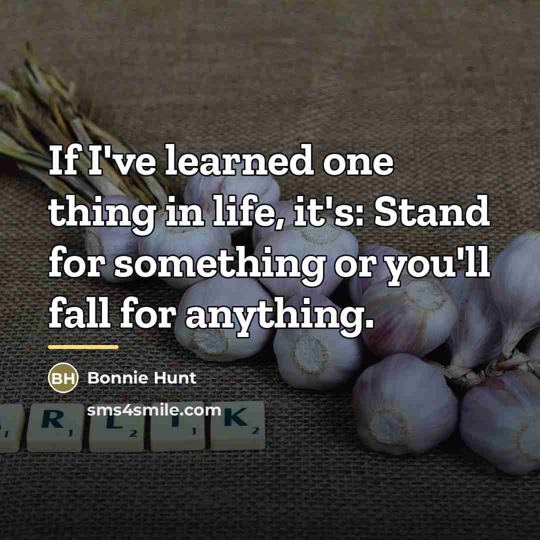 “If I've learned one thing in life, it's: Stand for…” quote by Bonnie Hunt